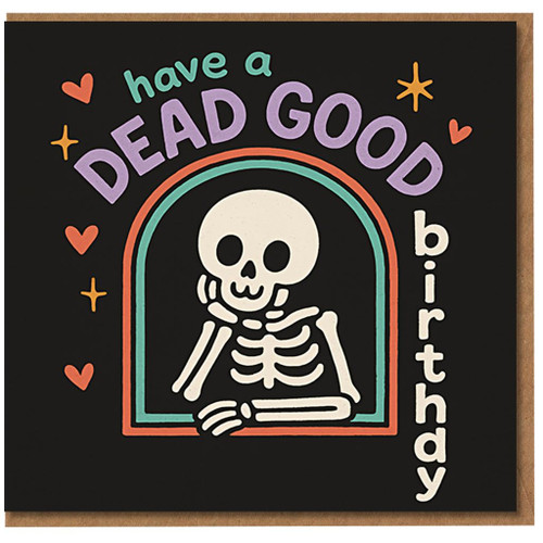 Funny Skeleton Birthday Card - Have a Dead Good Birthday - Colourful Hearts & Stars, Gothic Pun on Black - For Him, Her, Friend, Teen, Adult