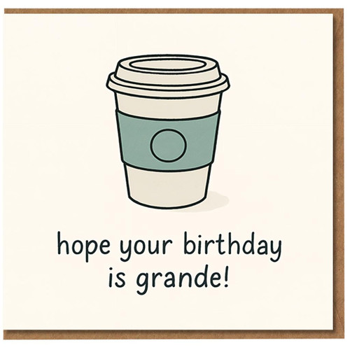 Funny Coffee Pun Birthday Card - Hope Your Birthday Is Grande - Cute Takeaway Cup Illustration for Friends, Him or Her