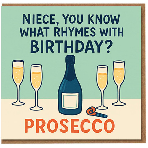 Funny Niece Birthday Card - You Know What Rhymes With Birthday? Prosecco - Bottle and Fizz Glasses Illustration - Humorous Pun for Her