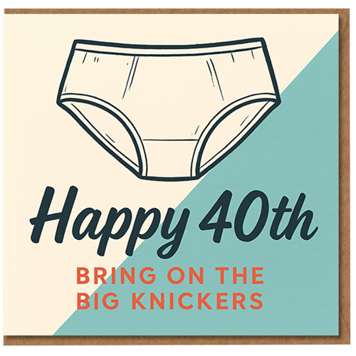 Funny 40th Birthday Card for Her - Happy 40th Bring on the Big Knickers - Cheeky Milestone Humour Card for Friend, Sister, Wife