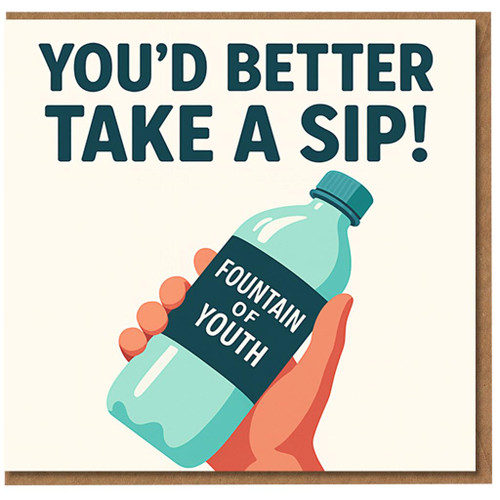 Funny Birthday Card - You’d Better Take a Sip - Fountain of Youth Bottle Illustration - Humorous Ageing Joke for Friends, Family, Him or Her