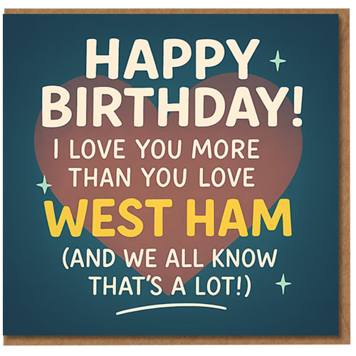 Funny West Ham Football Birthday Card - I Love You More Than You Love West Ham - Big Heart Design for Partner, Hammers Fan