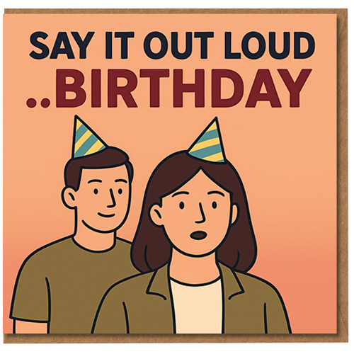 Funny Birthday Card - Say It Out Loud ..BIRTHDAY - Party Hats Cartoon - For Him or Her, Friend, Colleague or Family