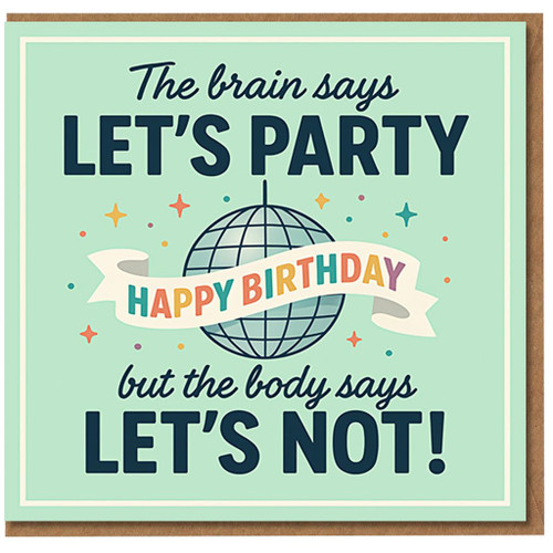 Funny Birthday Card - The Brain Says Let's Party, But the Body Says Let's Not - Disco Ball Design