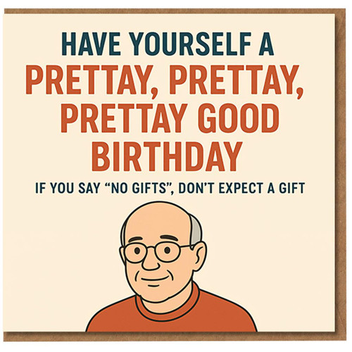 Funny Birthday Card - Prettay, Prettay, Good Birthday, Cheeky 'No Gifts' Message, Cartoon Bald Man with Glasses