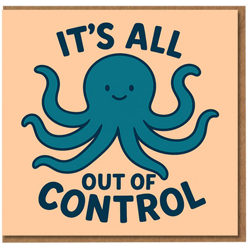 Funny Octopus Card - It’s All Out of Control - Cute Humour for Birthday, Leaving or Just Because - Teal Cartoon Design
