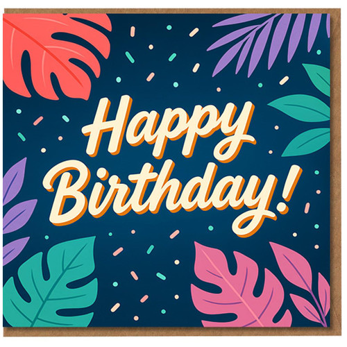 Happy Birthday Card - Bold Script with Colourful Tropical Leaves and Confetti - Vibrant Celebration Design for Anyone