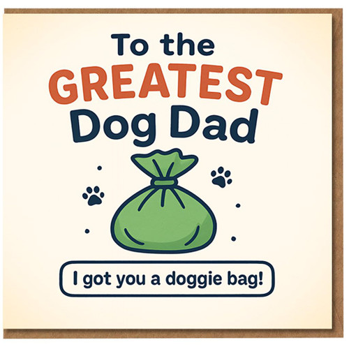 Funny Dog Dad Birthday Card - To the Greatest Dog Dad, I Got You a Doggie Bag - Humorous Paw Print Poop Bag Design for Pet
