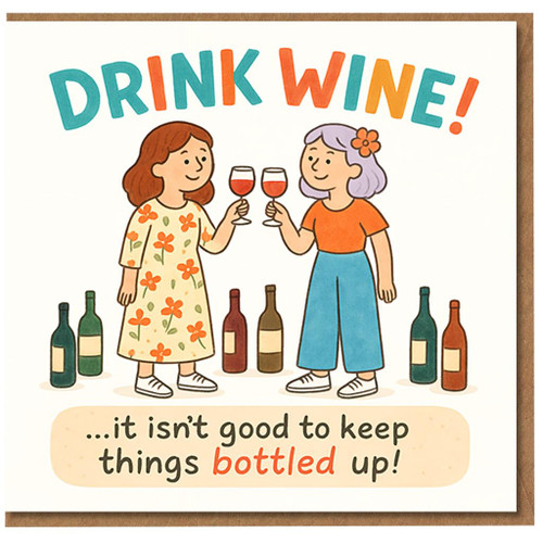 Drink Wine - It Isn't Good to Keep Things Bottled Up | Funny Birthday Card for Friend | Wine Lovers Humour | Two Friends Toasting