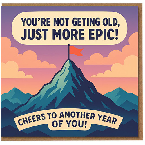 Funny Birthday Card - You're Not Getting Old, Just More Epic! Mountain Peak with Flag Design, 'Cheers to Another Year of You' - For Him, Her, Friend, Mum, Dad