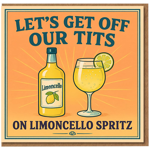 Funny Rude Birthday Card - Let's Get Off Our Tits on Limoncello Spritz - Cocktail Lover Friend Adult Humour