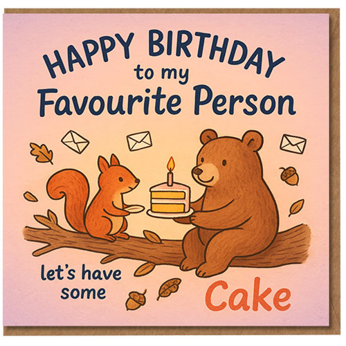 Happy Birthday Card for My Favourite Person - Cute Bear and Squirrel with Cake, Woodland Animals, Let’s Have Some Cake