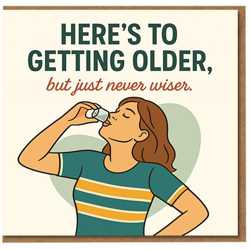 Funny Birthday Card - Here’s to Getting Older, But Just Never Wiser - Woman Taking a Shot Illustration - Humour Card for Friends, Her, Sister or Colleague