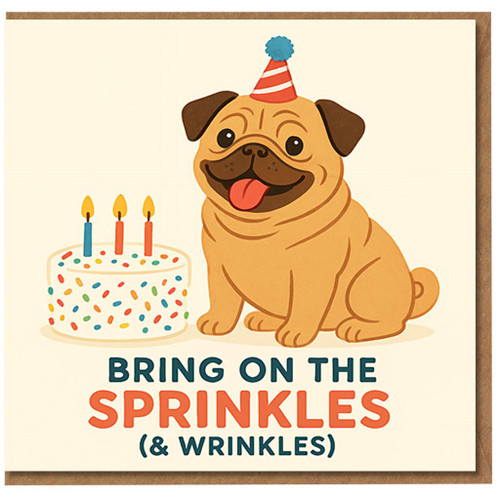 Funny Pug Birthday Card - Bring On The Sprinkles (& Wrinkles) - Dog Lover Humour