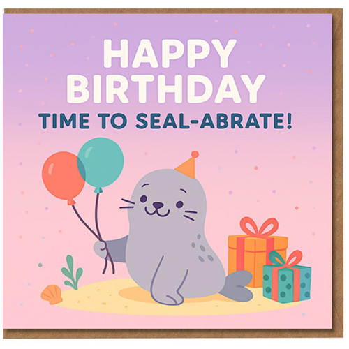 Funny Seal Birthday Card - Time to Seal-abrate Pun, Cute Animal with Balloons and Presents