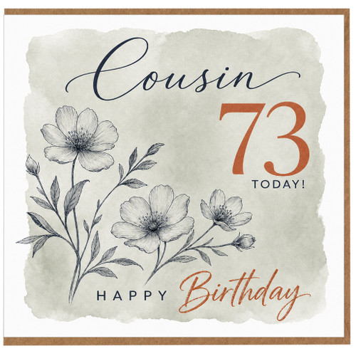 Cousin 73rd Birthday Card, Happy Birthday Today Floral Design