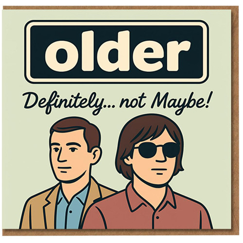 Funny Birthday Card - 'Older, Definitely... not Maybe!' Retro Music-Inspired Illustration, Cheeky British Humour for Friends and Mates