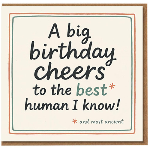 Funny Birthday Card - A Big Birthday Cheers to the Best Human I Know (and most ancient) - Humorous age joke for friends or family