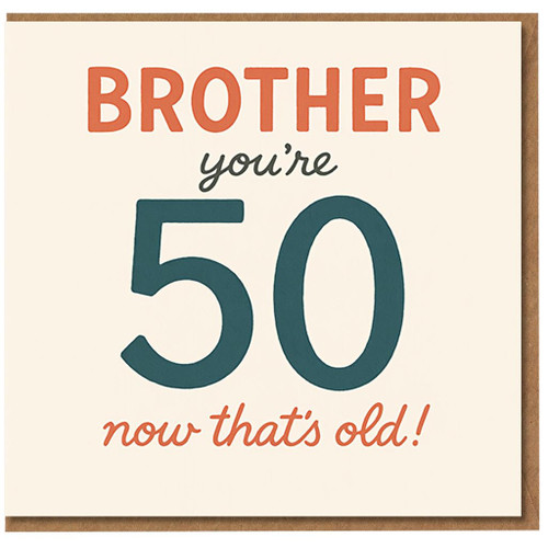 Brother 50th Birthday Card - Funny 'BROTHER you're 50 now that's old!' Milestone Age Humour Card