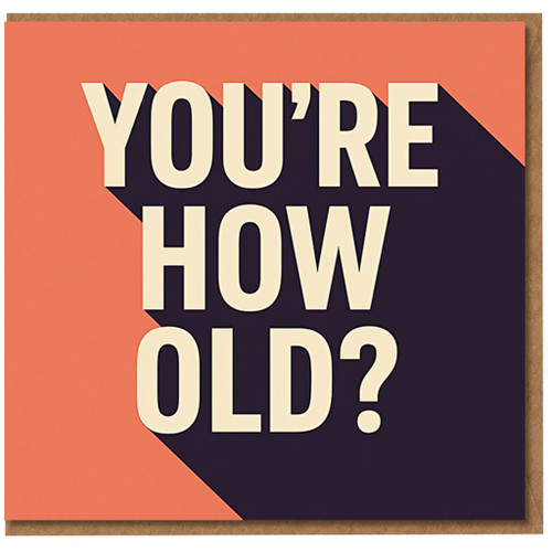 You're How Old? Funny Birthday Card - Bold Graphic Typography Design for Him or Her - Playful Age-Shock Message