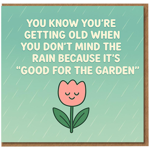 Funny Birthday Card - You Know You're Getting Old When You Don't Mind the Rain Because It's 'Good for the Garden' - Tulip and Raindrops Gardening Joke