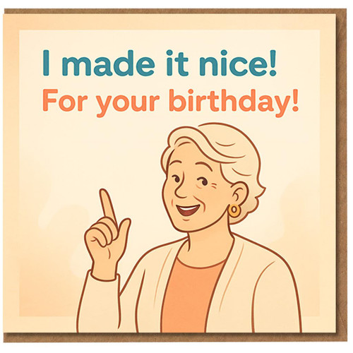 Funny Birthday Card - “I made it nice! For your birthday!” - Cartoon older lady pointing, cheeky humour for friends, family, mum, nan or colleague