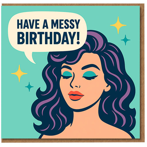 Have a Messy Birthday - Funny Retro Pop Art Woman Birthday Card, Cheeky Humour for Friends, Sisters and Colleagues