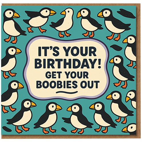 Funny Rude Puffin Birthday Card - It's Your Birthday Get Your Boobies Out - Cheeky Adult Humour Card for Him or Her, Friends, Partners