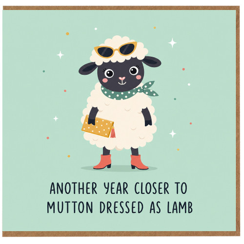Birthday Card, Another Year Closer to Mutton Dressed as Lamb Sheep Card