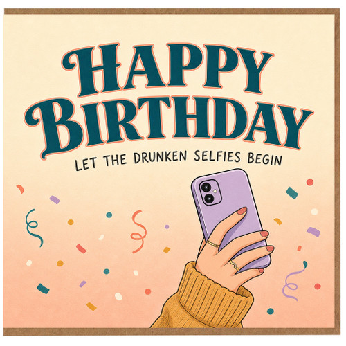 Birthday Card, Let The Drunken Selfies Begin, Funny Happy Birthday Card