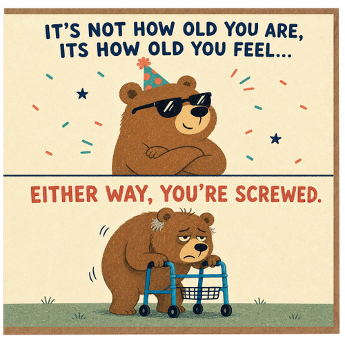 Birthday Card, It’s Not How Old You Are, It’s How Old You Feel