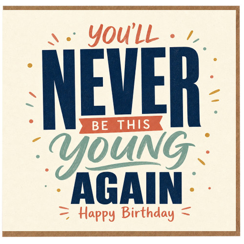 Birthday Card, You'll Never Be This Young Again