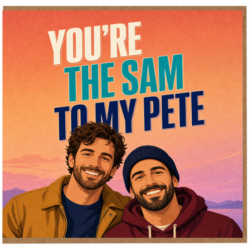 Birthday Card, You’re the Sam to My Pete Card