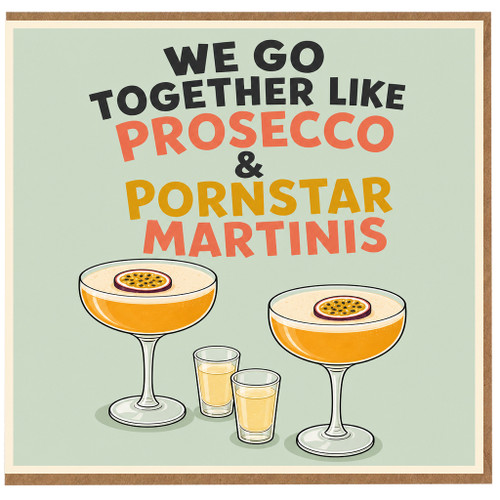 Birthday Card, We Go Together Like Prosecco & Pornstar Martinis