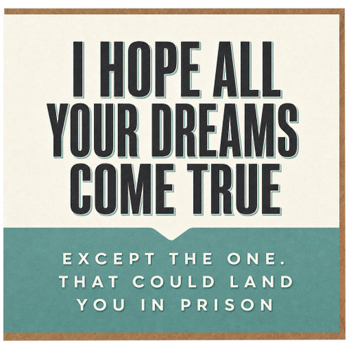Birthday Card, I Hope All Your Dreams Come True Except the One That Could Land You in Prison