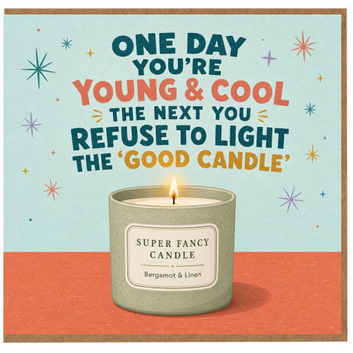 Birthday Card, One Day You’re Young & Cool the Next You Refuse to Light the Good Candle