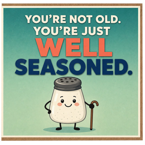 Birthday Card, You’re Not Old You’re Just Well Seasoned Card