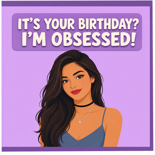 Birthday Card, Funny It’s Your Birthday? I’m Obsessed Card