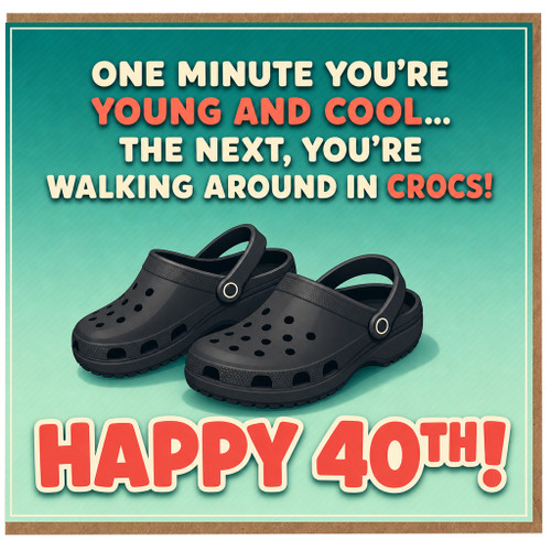 40th Birthday Card, Funny Crocs Walking Around In Crocs Humour Card