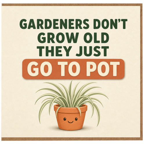 Birthday Card, Funny Gardening Card, Gardeners Don’t Grow Old They Just Go To Pot Card