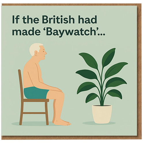 Funny British Baywatch Parody Birthday Card - Dry Humour, Illustrated Bloke in Trunks by Houseplant - If the British had made 'Baywatch'...