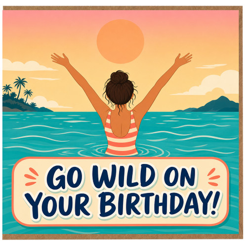 Birthday Card, Go Wild On Your Birthday!