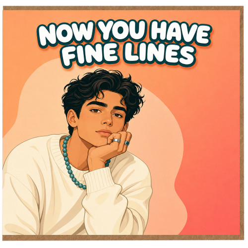 Birthday Card, for Him - Now You Have Fine Lines