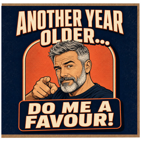 Birthday Card, Another Year Older Do Me A Favour Funny Card