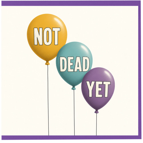 Birthday Card, Not Dead Yet Balloon Design