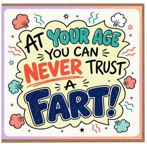 Birthday Card, At Your Age You Can Never Trust a Fart Funny Age Humour Card