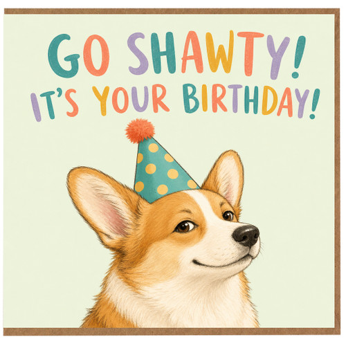Birthday Card, Go Shawty It's Your Birthday Corgi na Party Card