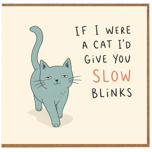 Birthday Card, If I Were a Cat I'd Give You Slow Blinks Card