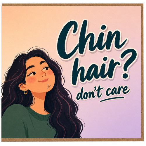 Birthday Card, Chin Hair? Don't Care Humorous Card for Her
