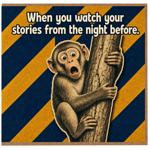 Birthday Card, When You Watch Your Stories From The Night Before